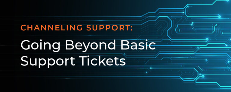 Channeling Support: Going beyond basic support tickets